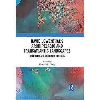 David Lowenthals Archipelagische und transatlantische Landschaften: Sein öffentliches und wissenschaftliches Erbe