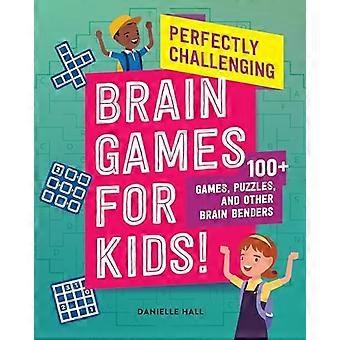 Perfekt herausfordernde Denkspiele für Kinder! : 100 Spiele, Puzzles und andere Denkspiele