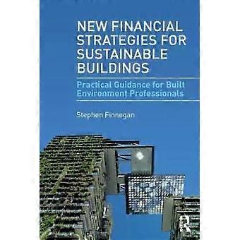 New Financial Strategies For Sustainable Buildings Practical Guidance For Built - Stephen Finnegan