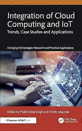 Integration of Cloud Computing and IoT Trends Case Studies and Applications