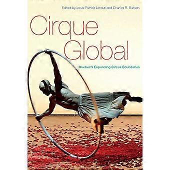 Cirque Global Quebecs Expanding Circus Boundaries