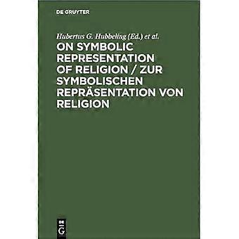 Sulla rappresentazione simbolica della religione / Zur Symbolischen Repräsentation Von Religion: Contributi di Groninger alle teorie dei simboli / Groninger Abh