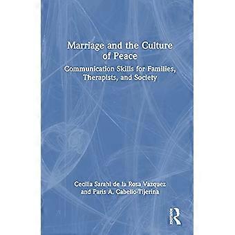 Marriage and the Culture of Peace Communication Skills for Families Therapists and Society