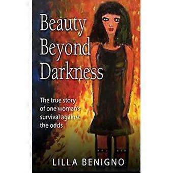 Beleza Além da Escuridão: A Verdadeira História da Sobrevivência de uma Mulher Contra Todas as Probabilidades - Benigno, Lilla - Brochura - Livro em Inglês - Biografia