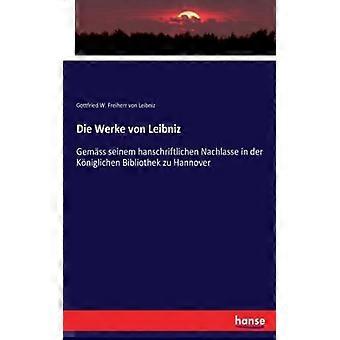Die Werke Von Leibnizgemss Seinem Hanschriftlichen Nachlasse In Der Kniglichen B - Gottfried W. Freiherr von Leibniz - Paperback - English Book - Hist