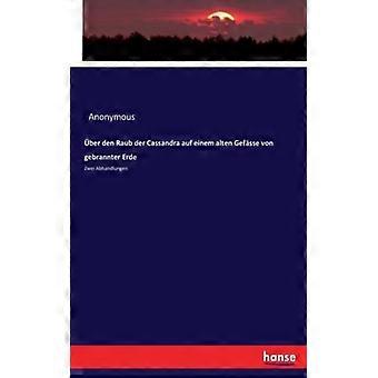 Ber Den Raub Der Cassandra Auf Einem Alten Gefsse Von Gebrannter Erdezwei Abhand - Anonymous - Paperback - English Book - History