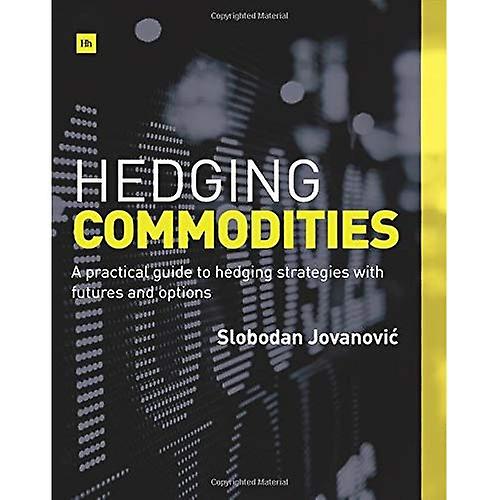 Hedging Commodities: A practical guide to hedging strategies with futures and options