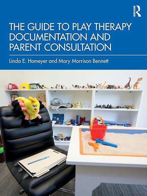 The Guide To Play Therapy Documentation And Parent Consultation by Bennett & Mary Morrison Private practice & Texas & USA Paperback