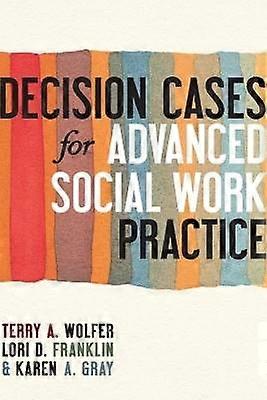 Decision Cases for Advanced Social Work Practice
