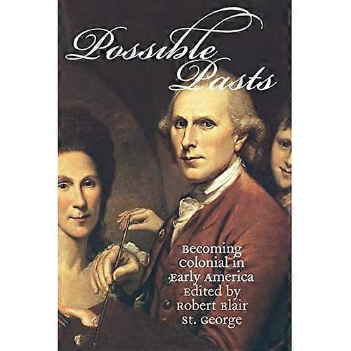 Possible Pasts: Becoming Colonial in Early America