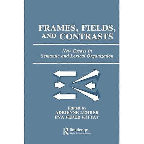 Frames, Fields, and Contrasts: New Essays in Semantic and Lexical Organization