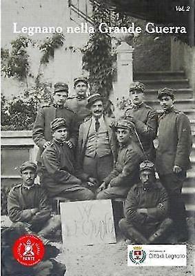 Legnano nella Grande Guerra vol.2