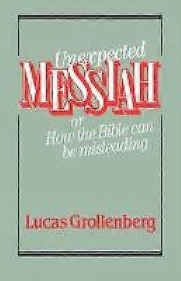 Unexpected Messiah or How the Bible Can Be Misleading