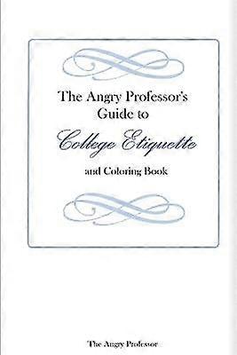 The Angry Professor's Guide to College Etiquette and Coloring Book