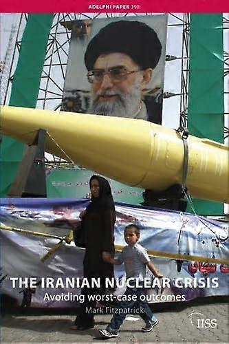 The Iranian Nuclear Crisis: Avoiding worst case outcomes