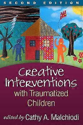 Creative Interventions with Traumatized Children Second Edition