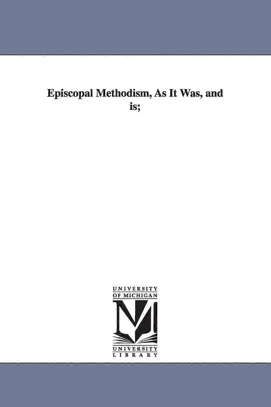 Episcopal Methodism As It Was And Is - Peter Douglass Gorrie - en Book