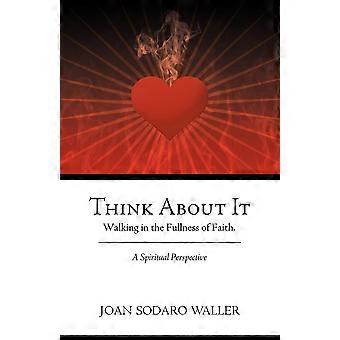 Think About It Walking In The Fullness Of Faith. A Spiritual Perspective - Joan Sodaro Waller - Paperback - en Book