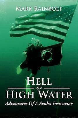 Hell or High Water Adventures of a Scuba Instructor