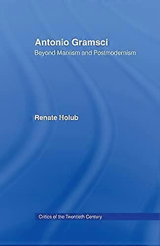 Antonio Gramsci: Beyond Marxism and Postmodernism