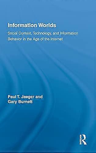 Information Worlds: Behavior Technology and Social Context in the Age of the Internet