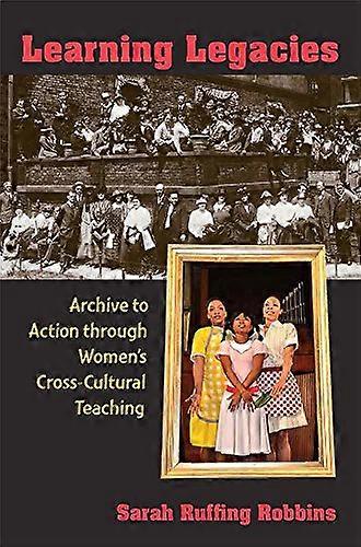 Learning Legacies: Archive to Action through Womens Cross Cultural Teaching