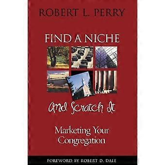 Find A Niche And Scratch It Marketing Your Congregation - Robert L. Perry