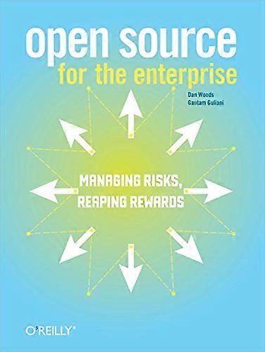 Open Source for the Enterprise: Managing Risks, Reaping Rewards