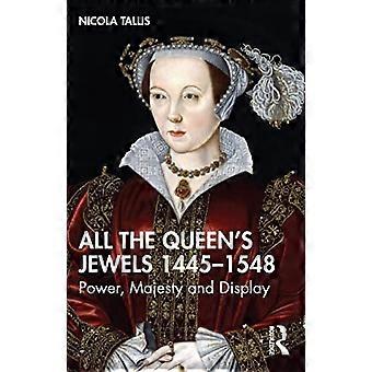 Kaikki kuningattaren jalokivet, 1445-1548: valta, majesteettisuus ja näyttö