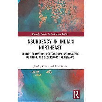 Aufstände im Nordosten Indiens: Identitätsbildung, postkoloniale Nationen-/Staatsbildung und sezessionistischer Widerstand (Routledge Studies in South Asian)