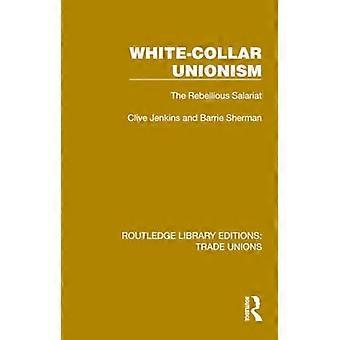 Sindicalismo de cuello blanco: El asalariado rebelde (Ediciones de la Biblioteca Routledge: Sindicatos)