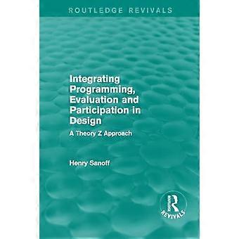 Integration von Programmierung, Evaluation und Partizipation im Design (Routledge Revivals): Ein Theory Z-Ansatz