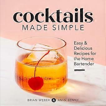 Cocktails leicht gemacht: einfache und leckere Rezepte für den Barkeeper zu Hause