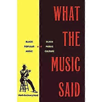 What The Music Said Black Popular Music And Black Public Culture - Mark Anthony Neal