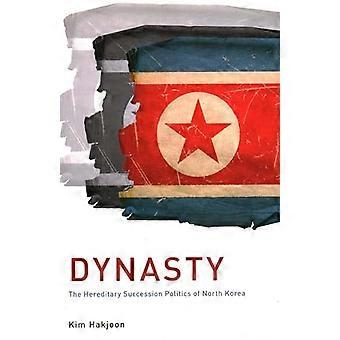 Dynasty The Hereditary Succession Politics of North Korea