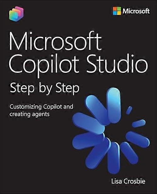 Microsoft Copilot Studio Step by Step : Customizing Copilot and Creating Agents
