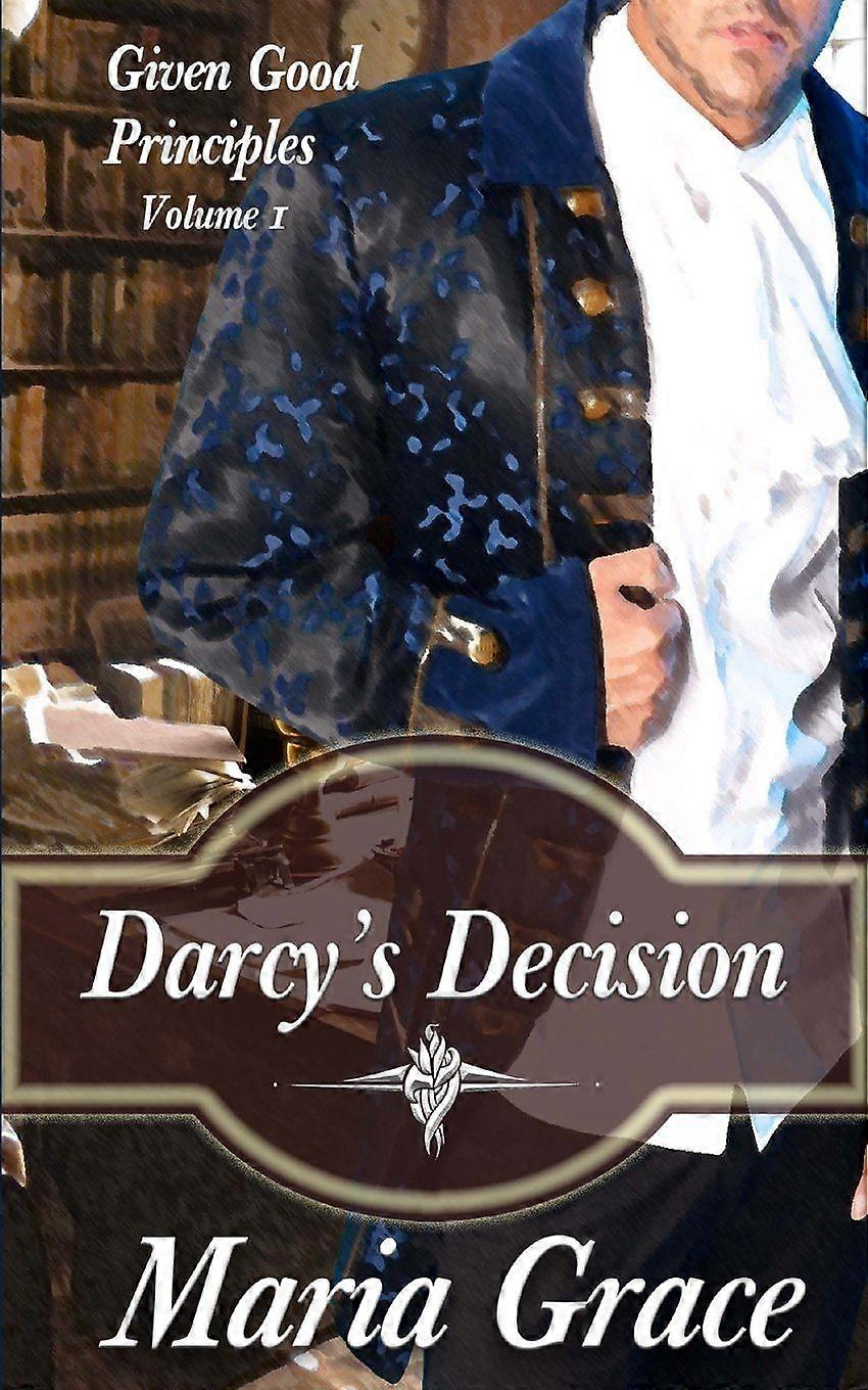 Darcy's decision given good principles volume 1