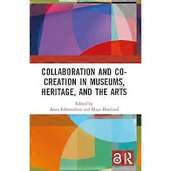 Collaboration and Co Creation in Museums Heritage and the Arts