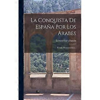 La Conquista De Espaa Por Los Arabes Estudio Histricocrtico - Creative Media Partners LLC - Paperback - English Book - History