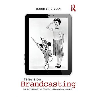 Television Brandcasting The Return Of The Content-promotion Hybrid - Jennifer Gillan