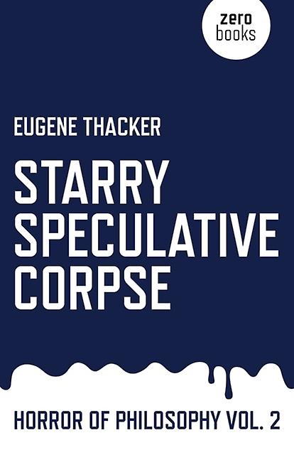 Starry Speculative Corpse  Horror Of Philosophy Vol. 2 by Eugene Thacker Paperback