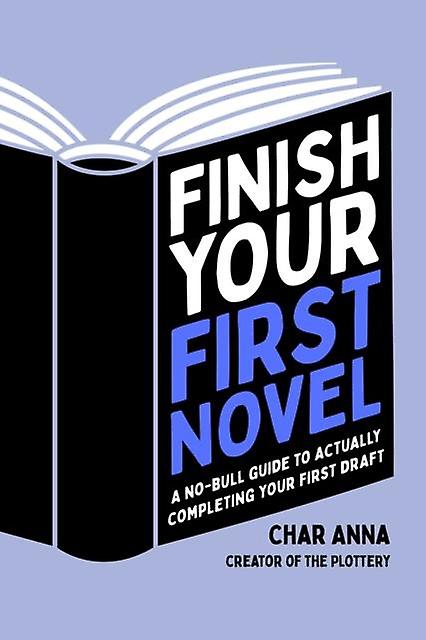 Finish Your First Novel by Char Anna Paperback