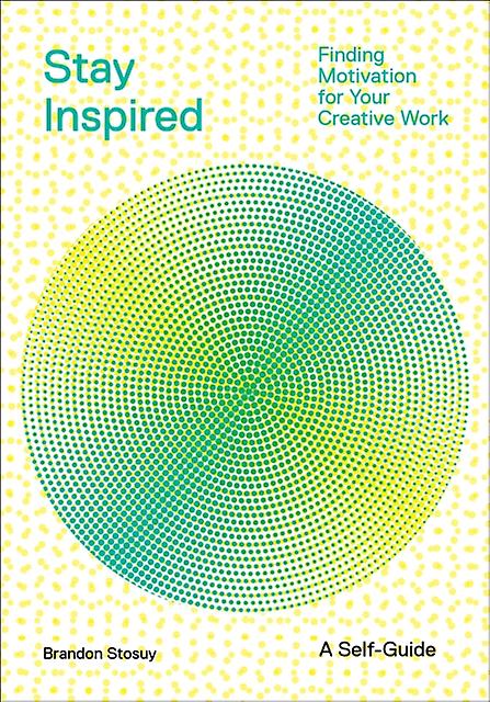 Stay Inspired Cultivating Curiosity And Growing Your Ideas A Selfguide by Brandon Stosuy Paperback