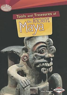 Tools And Treasures Of The Ancient Maya by Matt Doeden Paperback