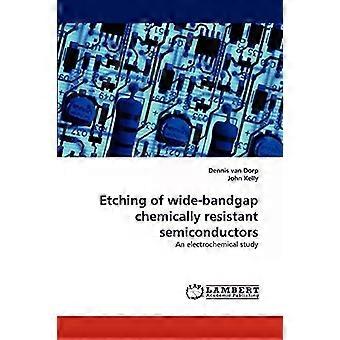 Etching Of Wide-bandgap Chemically Resistant Semiconductors - Dennis Van Dorp
