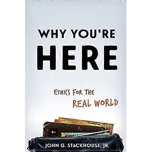 Why You're Here: Ethics for the Real World