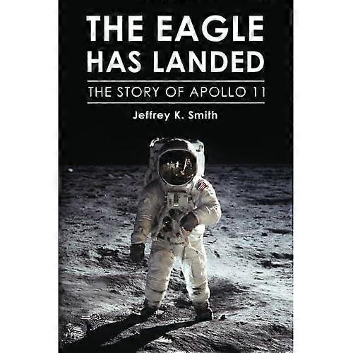 The Eagle Has Landed: The Story of Apollo 11