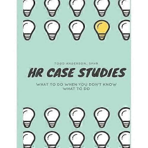 HR Case Studies....: What to Do When You Don't Know What to Do.