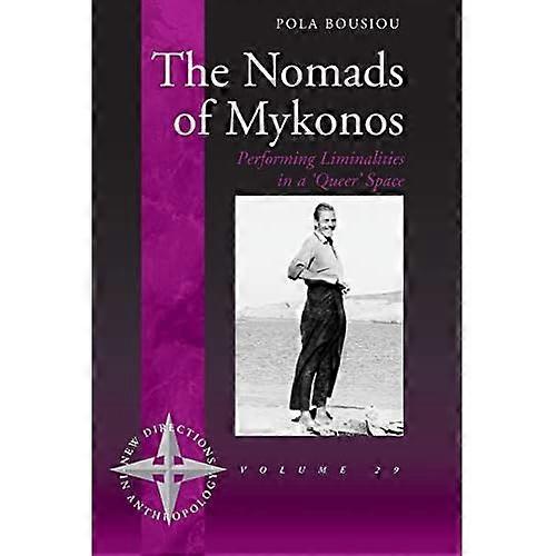 The Nomads of Mykonos: Performing Liminalities in a 'queer' Space (New Directions in Anthropology)