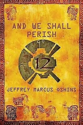 And We Shall Perish Book two in the 12 series Volume 2